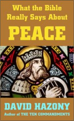 What the Bible Really Says about Peace - David Hazony