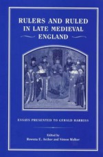 Rulers And Ruled In Late Medieval England: Essays Presented To Gerald Harriss - G.L. Harriss, Rowena Archer