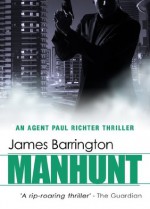 Manhunt (An Agent Paul Richter Thriller) - James Barrington