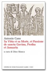 Sa Vitta et sa Morte, et Passione de sanctu Gavinu, Prothu et Januariu - Antonio Cano, Dino Manca