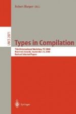 Types in Compilation: Third International Workshop, Tic 2000, Montreal, Canada, September 21, 2000. Revised Selected Papers - Robert Harper