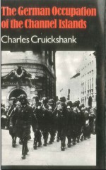 The German Occupation Of The Channel Islands - Charles Greig Cruickshank