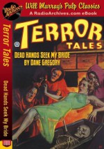 Terror Tales Dead Hands Seek My Bride - Dane Gregory, RadioArchives.com, Will Murray