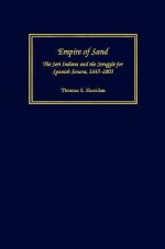 Empire of Sand: The Seri Indians and the Struggle for Spanish Sonora, 1645-1803 - Thomas E. Sheridan