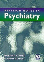 Revision Notes in Psychiatry - Basant K. Puri, Anne D. Hall