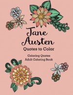 Jane Austen Quotes to Color: Coloring Book featuring quotes from Jane Austen (Coloring Quotes Adult Coloring Books) - Jane Austen, Xist Publishing, Calee M. Lee