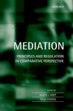 Mediation: Principles and Regulation in Comparative Perspective - Klaus J. Hopt, Felix Steffek