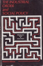 The Industrial Order And Social Policy - Richard A. Peterson