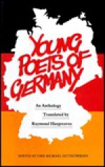 Young Poets of Germany: An Anthology - Raymond Hargreaves, Uwe-Michael Gutzschhahn