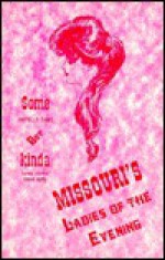 Some Awfully Tame, but Kinda Funny Stories About Early Missouri Ladies-Of-The-Evening (Ladies of the Evening) - Bruce Carlson