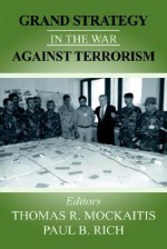 Grand Strategy in the War Against Terrorism - Thomas R. Mockaitis, Paul Rich