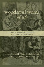 Wonderful Words of Life: Hymns in American Protestant History and Theology - Richard J. Mouw, John D. Witvliet