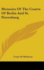 Memoirs of the Courts of Berlin and St. Petersburg - Honoré-Gabriel Riqueti De Mirabeau