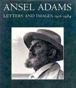 Ansel Adams: Letters and Images, 1916-1984 - Ansel Adams, Mary Street Alinder