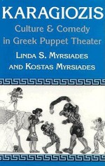 Karagiozis: Culture and Comedy in Greek Puppet Theater - Linda S. Myrsiades, Kostas Myrsiades