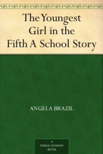 The Youngest Girl in the Fifth A School Story - Angela Brazil, Stanley Davis