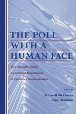 The Poll With A Human Face: The National Issues Convention Experiment in Political Communication (Routledge Communication Series) - Maxwell McCombs, Amy Reynolds