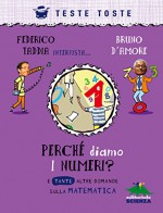 Perché diamo i numeri?: E tante altre domande sulla matematica (Italian Edition) - Federico Taddia, Bruno D'Amore