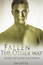 Straight to Gay: Fallen the Other Way (First Time Gay MM Experience) (LGBT Fiction) - Em Covax