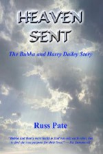 Heaven Sent: The Bubba and Harry Dailey Story - Russ Pate