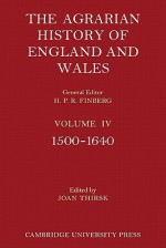 The Agrarian History of England and Wales: Volume 4, 1500 1640 - Joan Thirsk