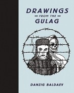 Danzig Baldaev: Drawings from the Gulag - Danzig Baldaev, Damon Murray, Stephen Sorrell