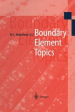 Boundary Element Topics: Proceedings of the Final Conference of the Priority Research Programme Boundary Element Methods 1989 1995 of the German Research Foundation October 2 4, 1995 in Stuttgart - W.L. Wendland