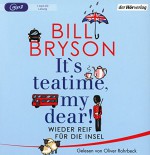 It's teatime, my dear!: Wieder reif für die Insel - Bill Bryson, Oliver Rohrbeck, Thomas Bauer