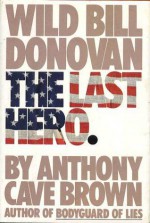 The Last Hero: Wild Bill Donovan - Anthony Cave Brown