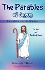 The Parables of Jesus Through the Eyes of a Grandma - R.C. Howard, Chelsea Hoffman