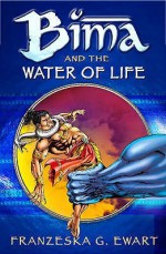 Bima And The Water Of Life (Reloaded) - Franzeska G. Ewart