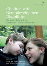 Children with Neurodevelopmental Disabilities: The Essential Guide to Assessment and Management - Arnab Seal, Gillian Robinson, Anne M. Kelly, Jane Williams