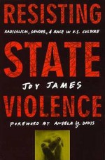 Resisting State Violence: Radicalism, Gender, and Race in U.S. Culture - Joy James, Angela Y. Davis