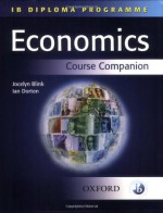 IB Economics Course Companion: International Baccalaureate Diploma Programme (IB Diploma Programme) - Ian Dorton, Jocelyn Blink