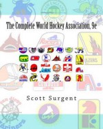 The Complete World Hockey Association, 9e - Scott Surgent