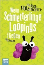 Wenn Schmetterlinge Loopings fliegen - Petra Hülsmann