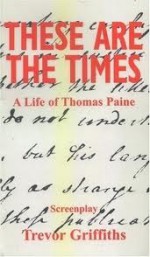 These Are the Times: A Life of Thomas Paine - Trevor Griffiths