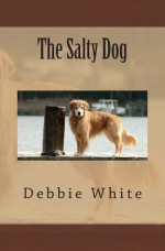 The Salty Dog - Debbie White