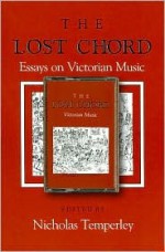 The Lost Chord: Essays on Victorian Music - Nicholas Temperley