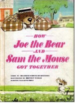 How Joe the Bear and Sam the Mouse Got Together - Beatrice Schenk de Regniers