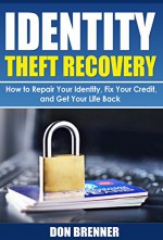 Identity Theft Recovery: How to Repair Your Identity, Fix Your Credit, and Get Your Life Back (Identity Theft Protection) - Don Brenner