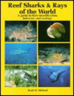 Reef Sharks and Rays of the World: A Guide to Their Identification, Behavior, and Ecology - Scott W. Michael