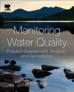 Monitoring Water Quality: Pollution Assessment, Analysis, and Remediation - Satinder Ahuja