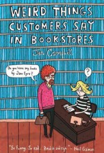 Weird Things Customers Say in Bookstores by Campbell, Jen (2012) Hardcover - Jen Campbell