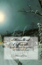 Miracle at Coffeeville: And other legends of Christmas - Darrell Case, Sarah Stevens, Tim Woodward, Justin Davis