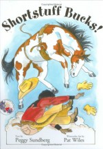 Shortstuff Bucks! (A Cowgirl Peg Book) - Peggy Sundberg, Pat Wiles