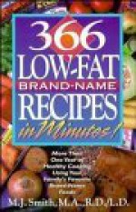 366 Low-Fat, Brand-Name Recipes in Minutes!: More Than One Year of Healthy Cooking Using Your Family's Favorite Brand-Name Foods - M.J. Smith