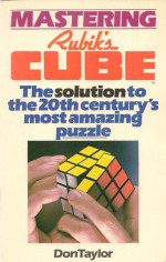 Mastering Rubik's Cube: The Solution to the 20th Century's Most Amazing Puzzle - Don Taylor