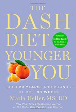 The DASH Diet Younger You: Shed 20 Years--and Pounds--in Just 10 Weeks (A DASH Diet Book) - Marla Heller