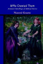 S/He Created Them, Feminist Retellings of Biblical Stories - Naomi Graetz